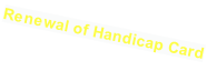 Renewal of Handicap Card